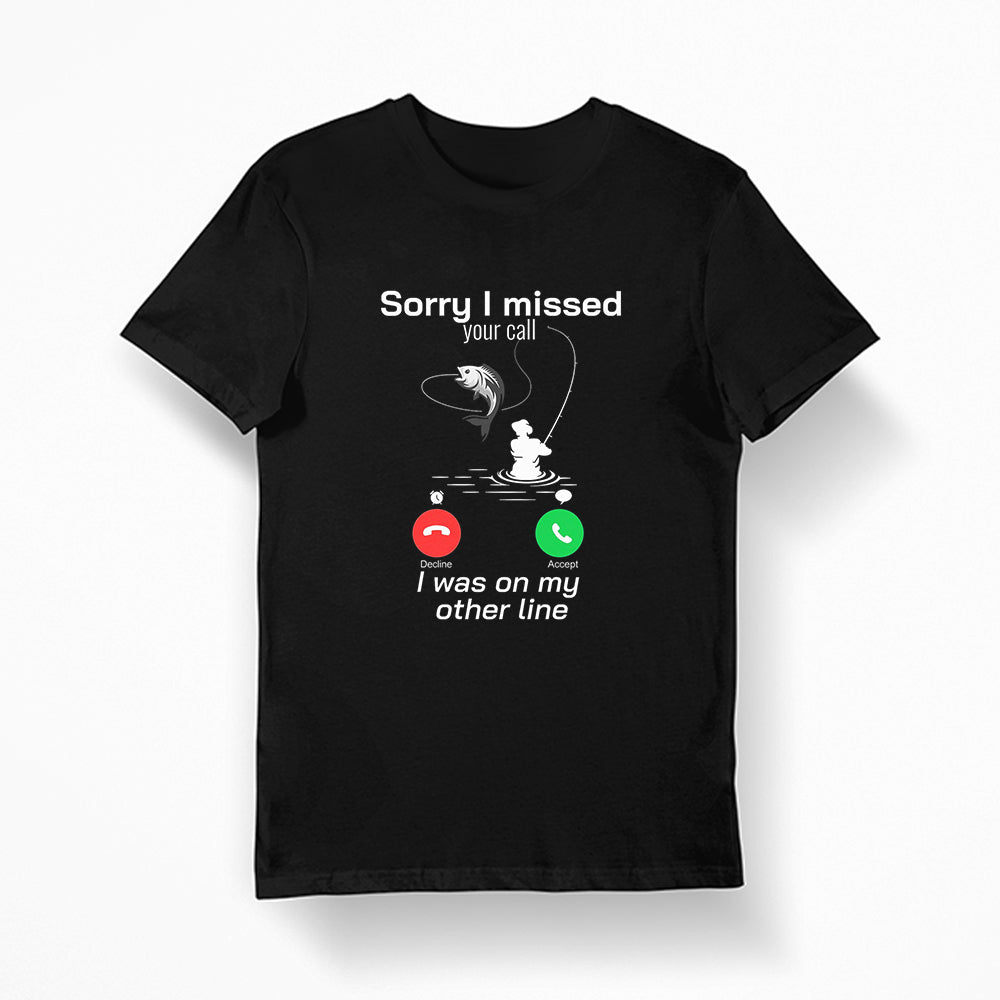 Sorry i missed your call i was on my other line fishing, iphone design funny shirt