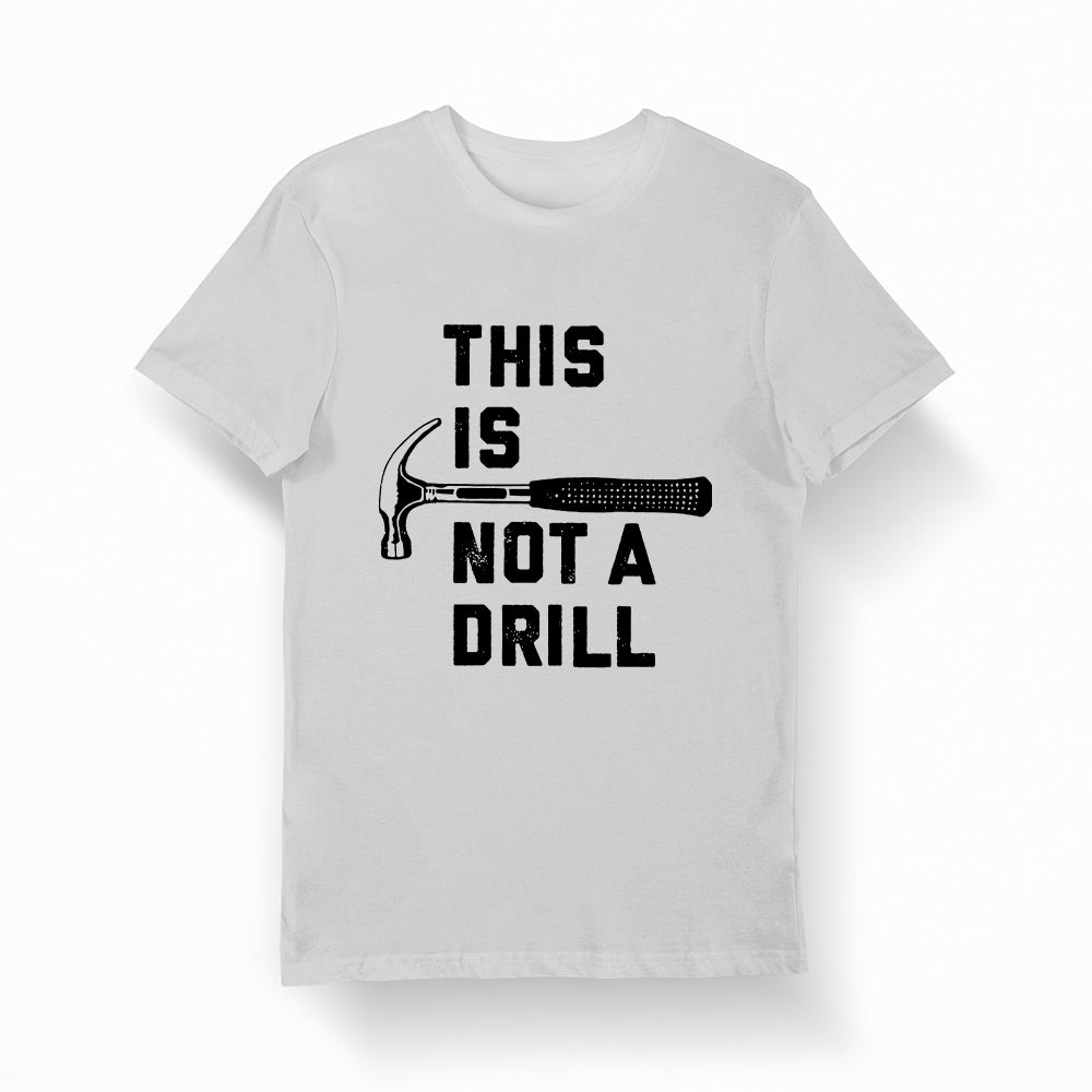 Funny dad joke t-shirt, shows a hammer text says its not a drill