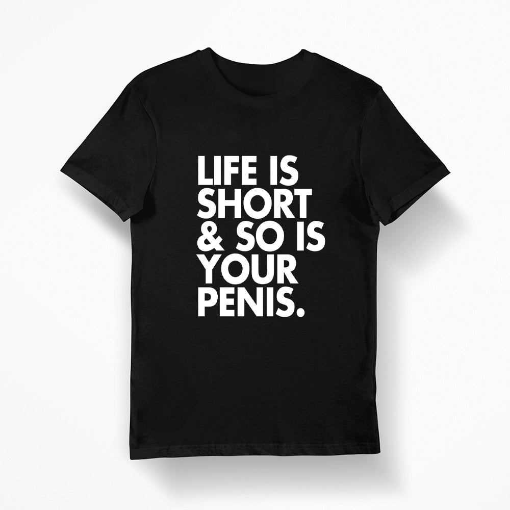 black t-shirt with the text life is short and so is your penis , funny shirt