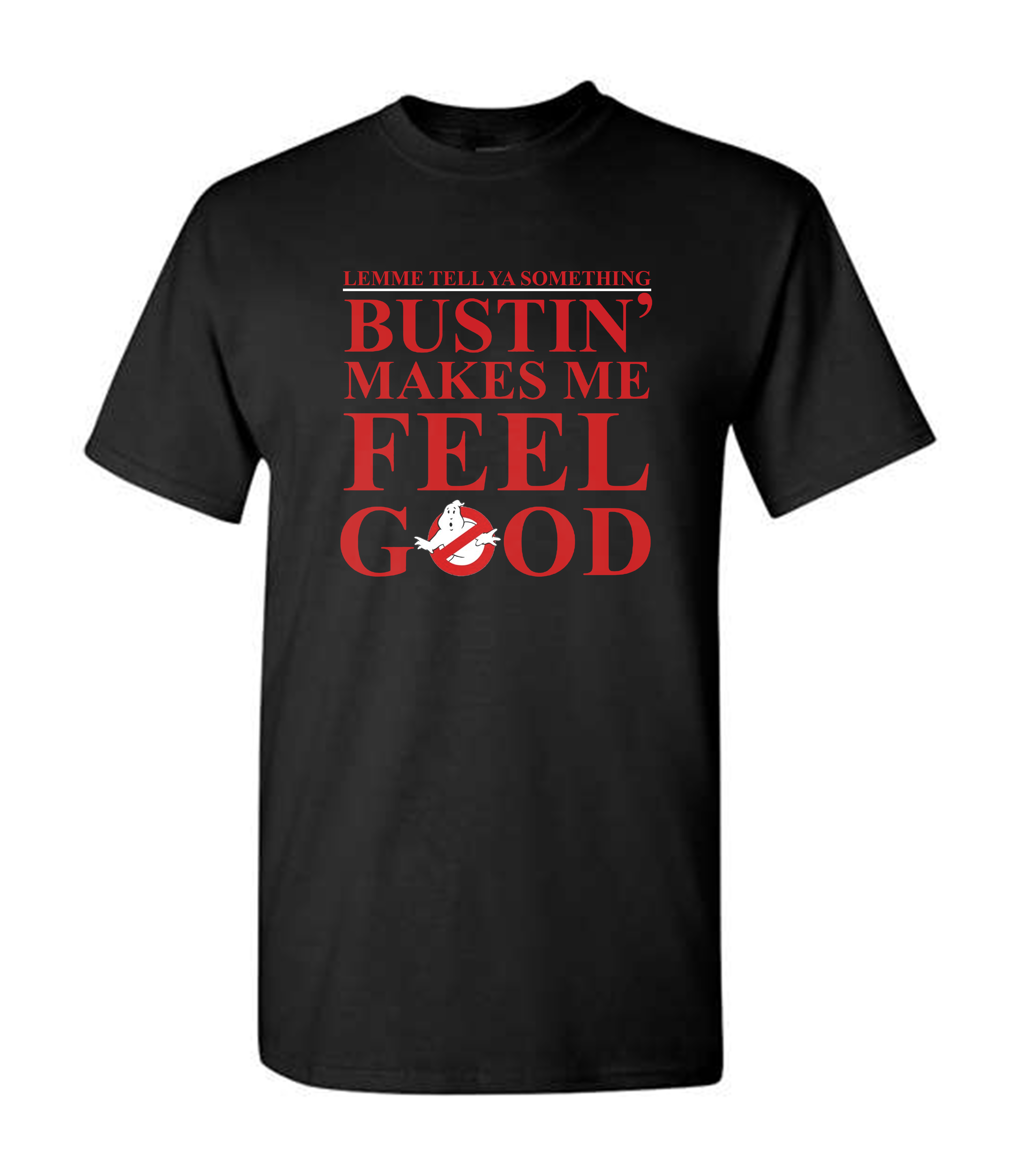 Bustin Feels So Good - T-Shirt